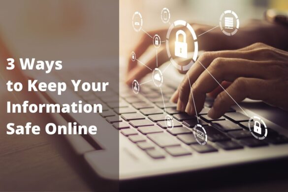 3 Ways to Keep Your Information Safe Online